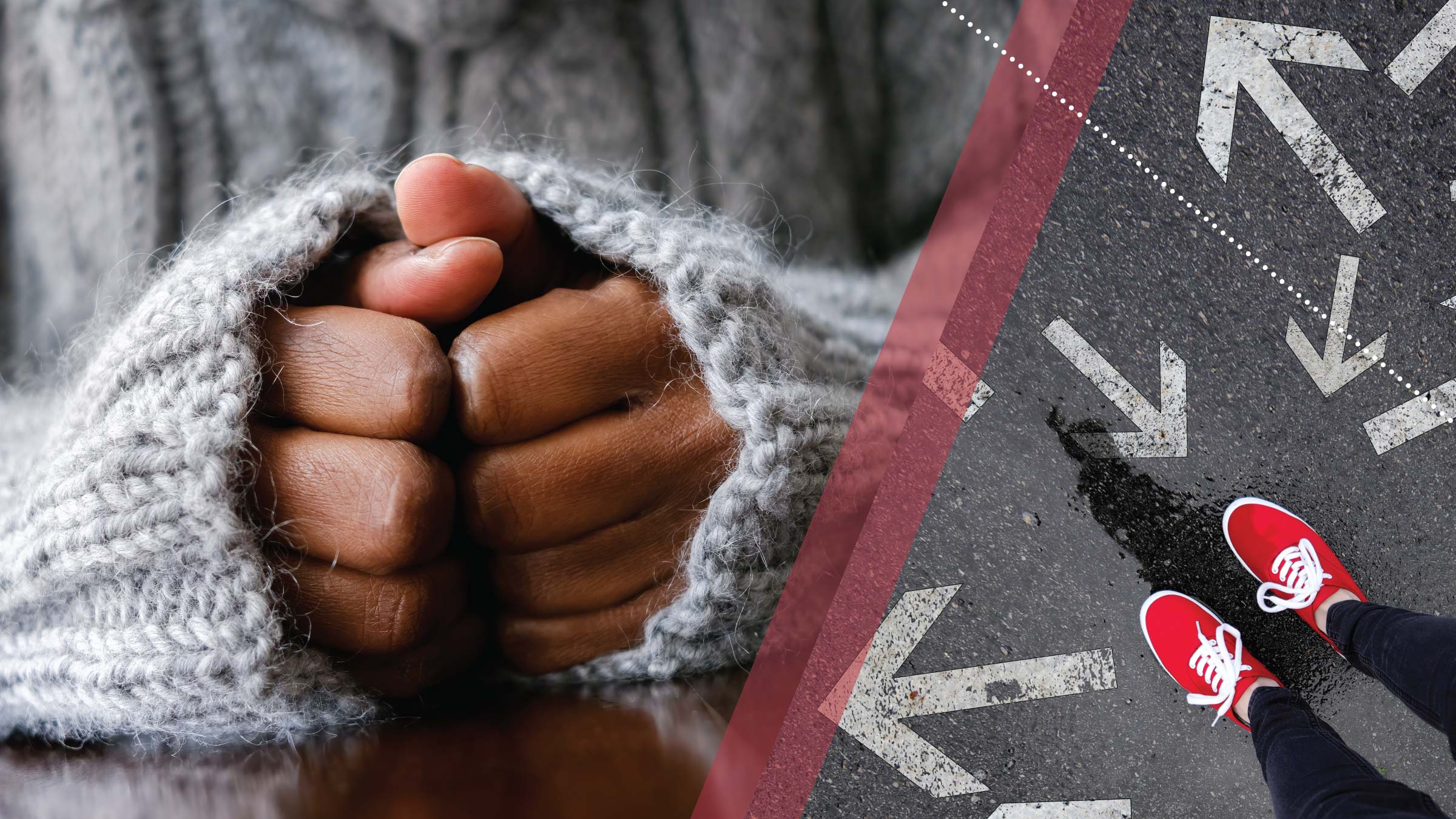 Photo on left side of image: A close-up of a woman's hands resting atop a wooden table. Her fists are balled up against one another in an expression of worry or tension, and the sleeves of her gray cable-knit sweater are pulled up to the base of her fingers. Photo on right side of image: A view looking down at the photographer's lower legs and shoes as she stands on a wet, blacktopped playground surface that's painted with white arrows pointing in different directions. She wears black leggings and bright red sneakers with white laces and soles.